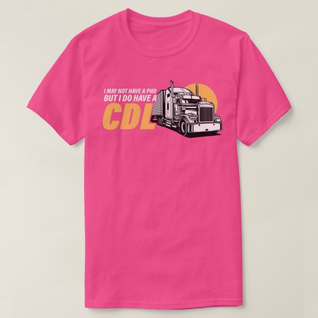 Camiseta I May Not Have A PHD But I Have A CDL Trucker Truc (Frente do Design)