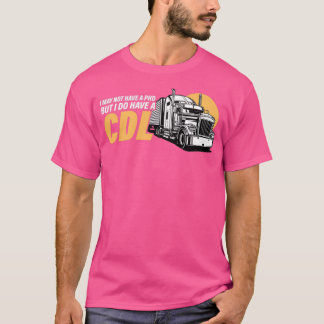 Camiseta I May Not Have A PHD But I Have A CDL Trucker Truc