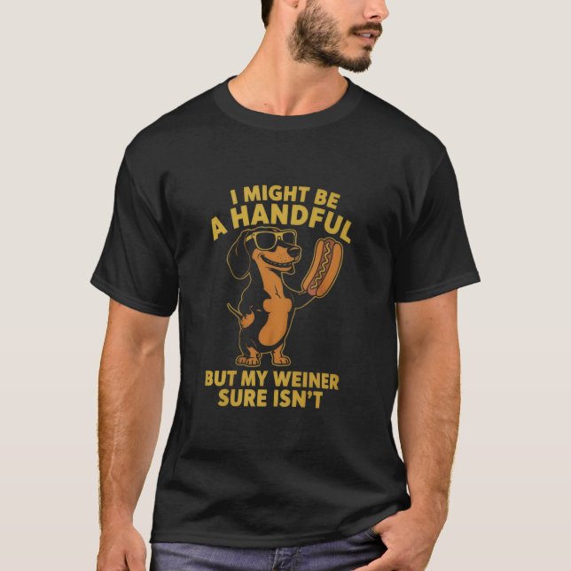 Camiseta I Might Be A Handful But My Weiner Sure Isn't  (Frente)
