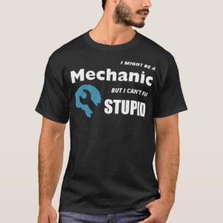 CAMISETA I MIGHT BE A MECHANIC BUT I CANT FIX STUPID