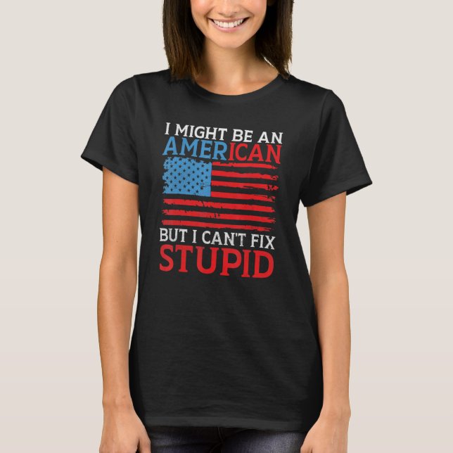 Camiseta I might be an American but i cant fix stupid   Ame (Frente)