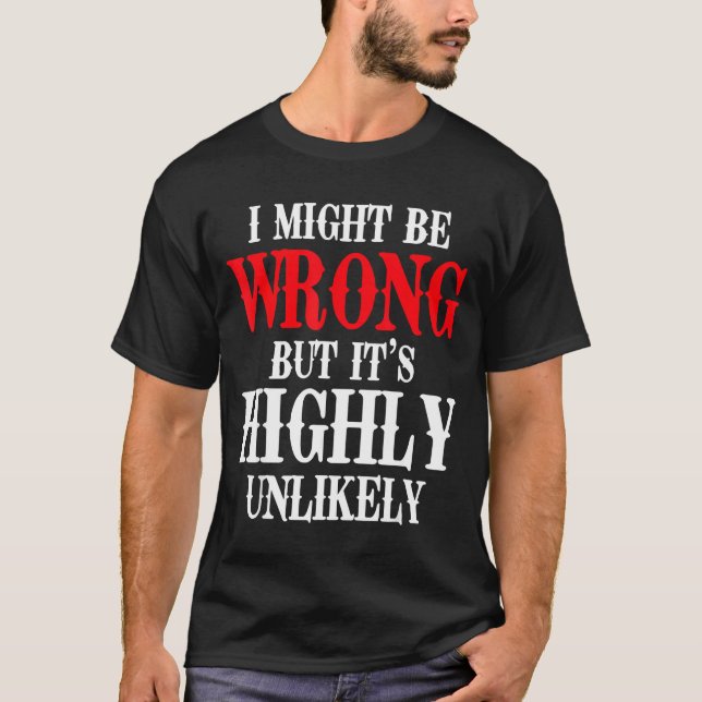 Camiseta I Might Be Wrong But It's Highly Unlikely Sarcasti (Frente)