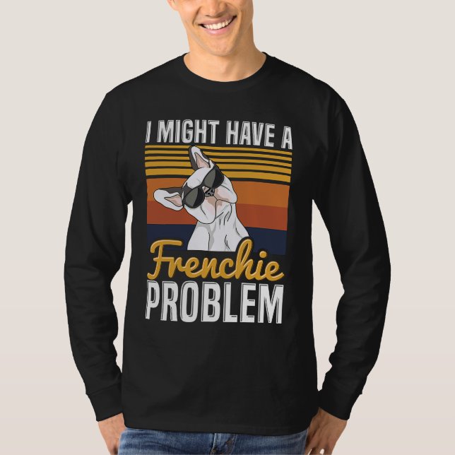 Camiseta I might have a frenchie problem Quote for a French (Frente)
