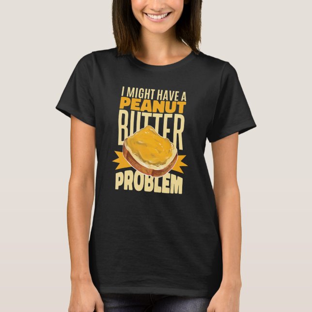 Camiseta I Might Have A Peanut Butter Problem (Frente)
