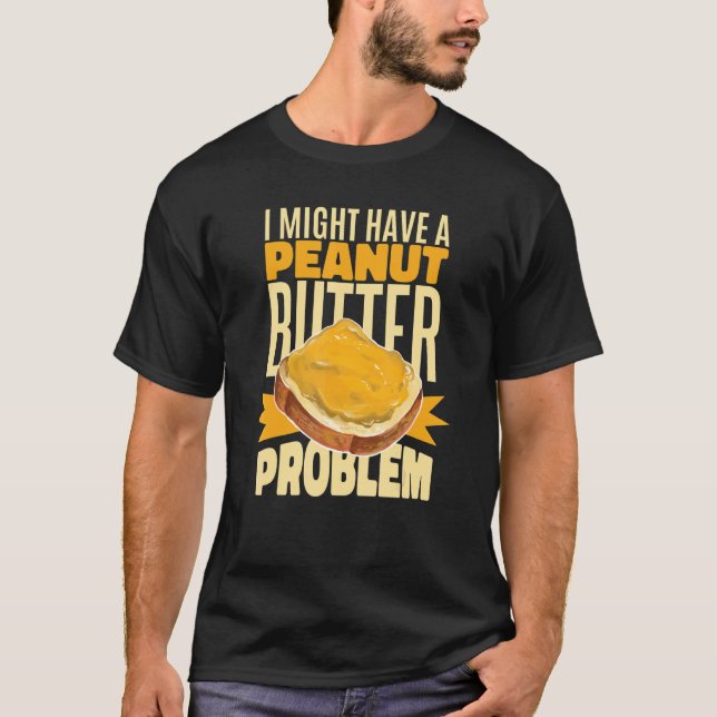 Camiseta I Might Have A Peanut Butter Problem (Frente)