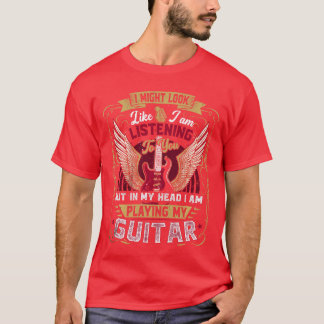 Camiseta I Might Look Like Im Listening to You funny guitar