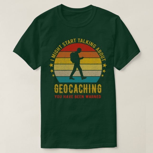 Camiseta I Might Start Talking about Geocaching Funny Desig (Frente do Design)