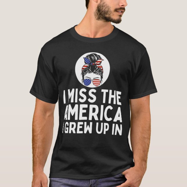 Camiseta I Miss the America I Grew Up In Messy Bun  Anti Go (Frente)