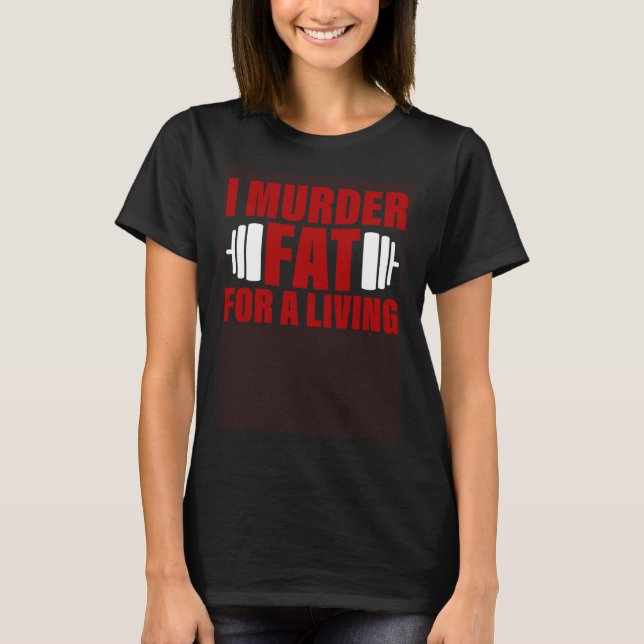 Camiseta I Murder Fat For A Living (Frente)