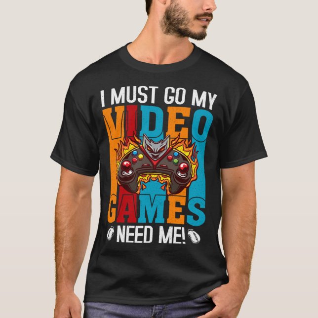 Camiseta I Must Go My Video Games Need Me  Gaming Nerd  1 (Frente)
