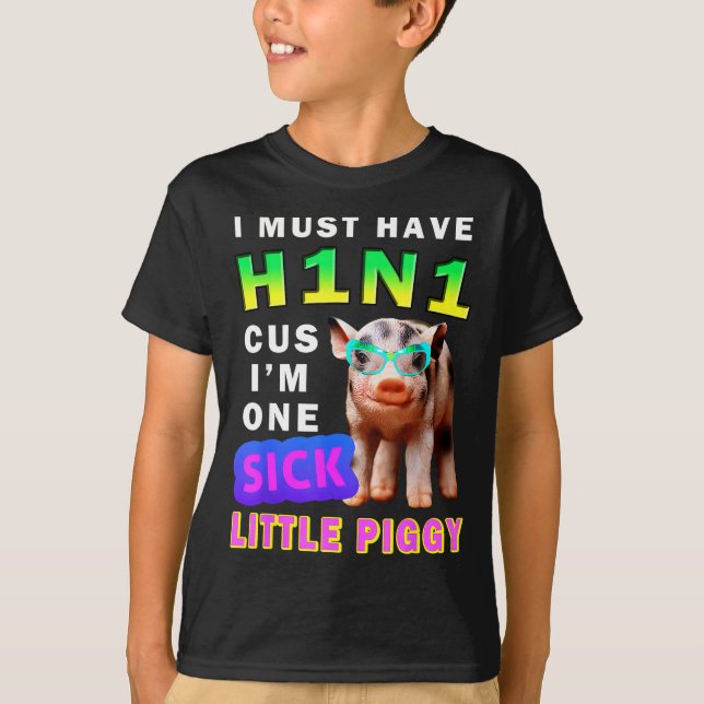 Camiseta I Must Have H1n1 Cus I'm One Sick Little Ggy Weari (Frente)