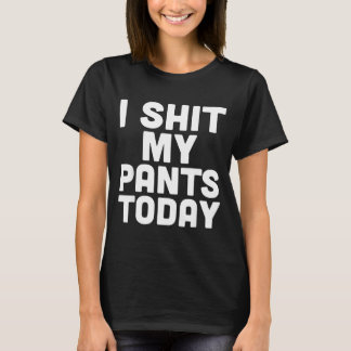 Camiseta I My Pants Today Funny Sarcasm Saying 