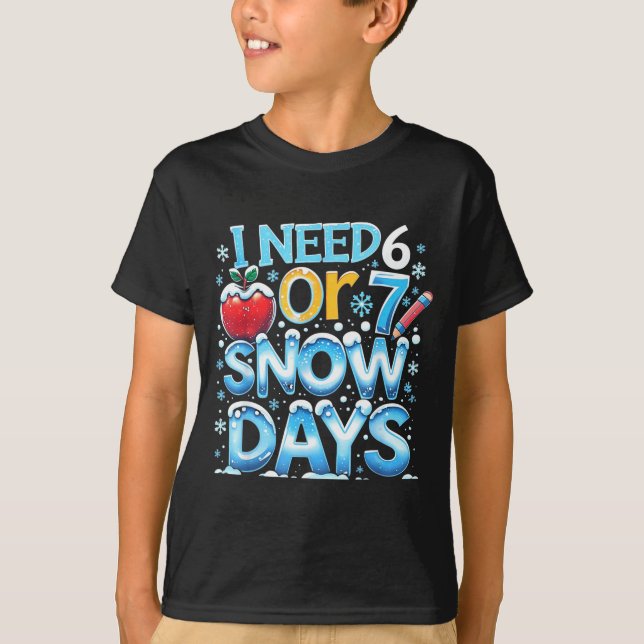 Camiseta I Need 6 7 Snow Days Funny 67 Teacher Winter Schoo (Frente)