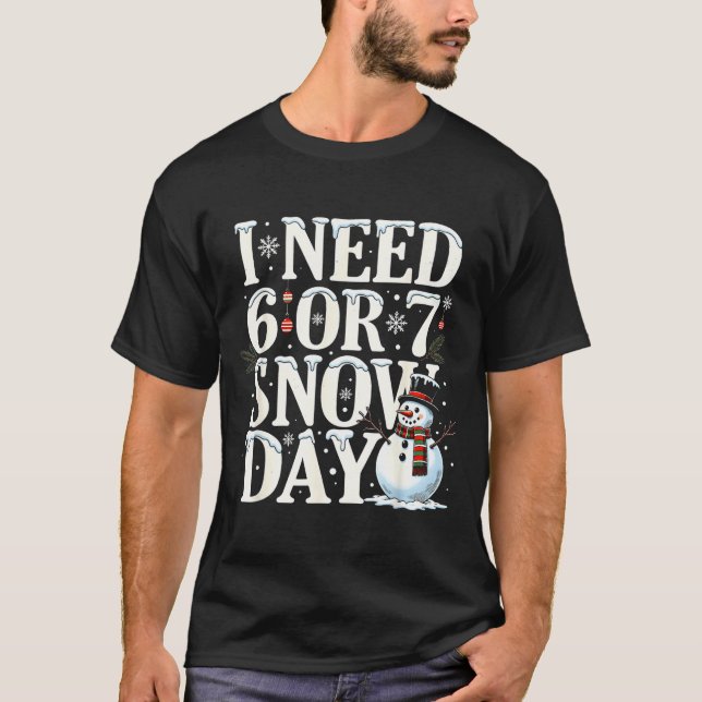 Camiseta I Need 6 7 Snow Days Funny Snowman 67 Teacher Wint (Frente)