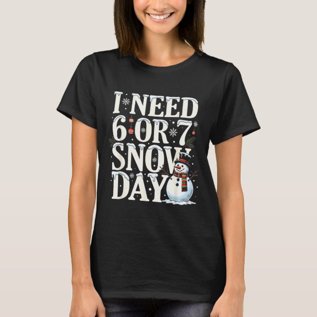 Camiseta I Need 6 7 Snow Days Funny Snowman 67 Teacher Wint (Frente)