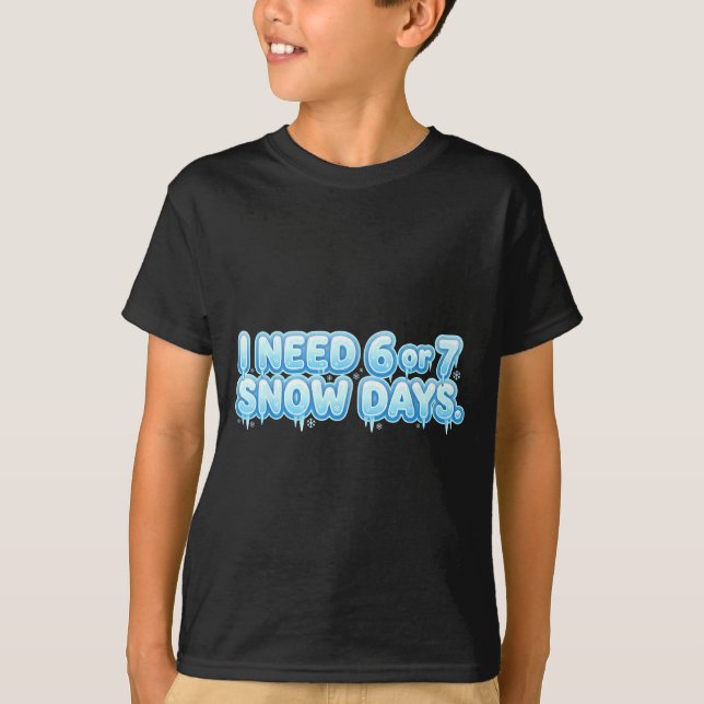 Camiseta I Need 6 7 Snow Days Funny Snowy Day School Teache (Frente)