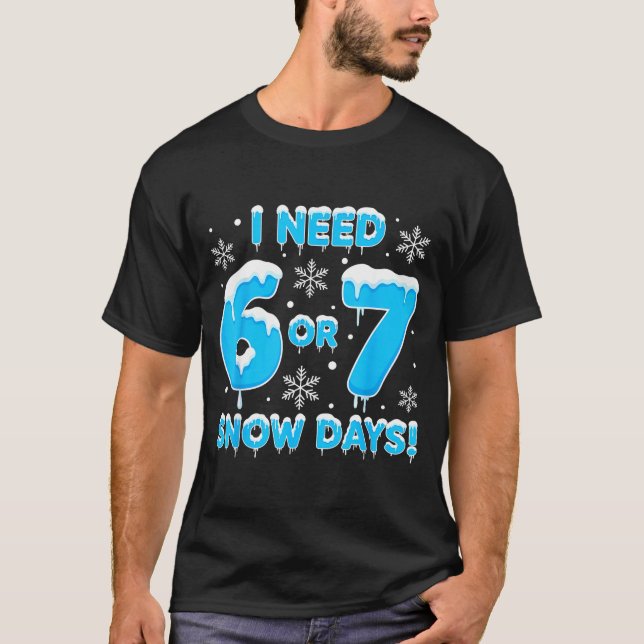 Camiseta I Need 6 7 Snow Days Funny Snowy Day Teacher And S (Frente)