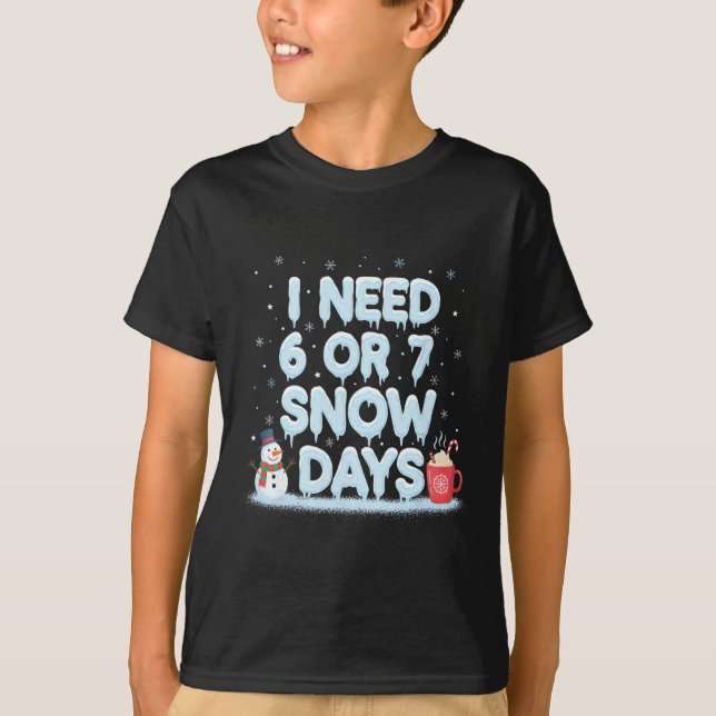 Camiseta I Need 6 7 Snow Days Funny Snowy Day Teacher And S (Frente)