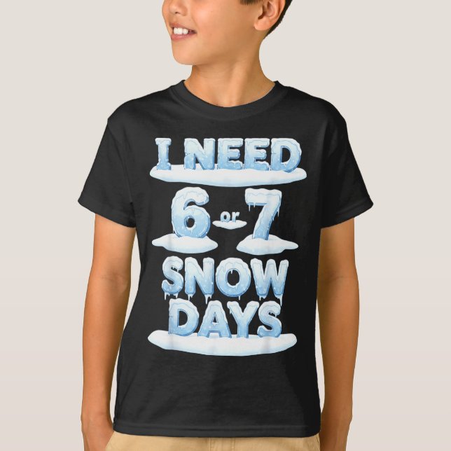 Camiseta I Need 6 7 Snow Days Funny Snowy Day Teacher Schoo (Frente)