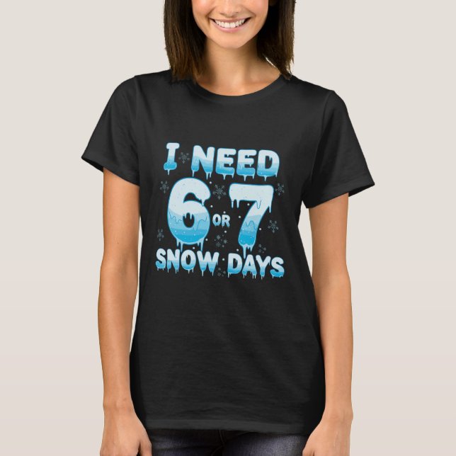 Camiseta I Need 6 7 Snow Days Funny Snowy Day Teacher Stude (Frente)