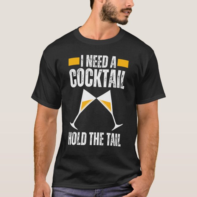 Camiseta I NEED A COCKTAIL HOLD THE TAIL Joke Drinking Alco (Frente)