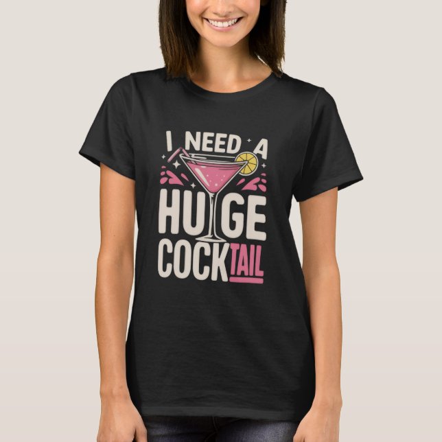 Camiseta I Need a Huge Cocktail Adult Joke Funny Drinking  (Frente)