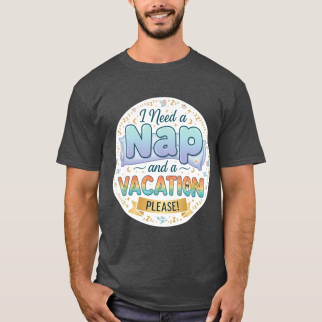 Camiseta I Need a Nap and a Vacation friend (Frente)
