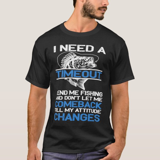 Camiseta I Need A Timeout Send Me Fishing (Frente)