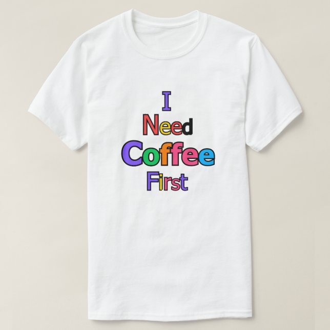 Camiseta I Need Coffee First Funny Caffeine Lover Quote Des (Frente do Design)