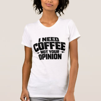 Camiseta I Need Coffee Not Your Opinion Typography Design