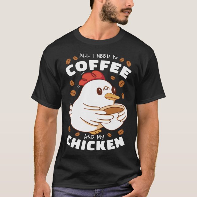 Camiseta I need is Coffee and My Chicken (Frente)