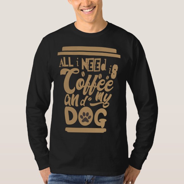 Camiseta I Need Is Coffee And My Dogs Coffee  Paw Designs   (Frente)
