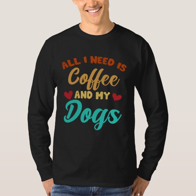 Camiseta I Need Is Coffee And My Dogs Coffee  Paw Designs   (Frente)
