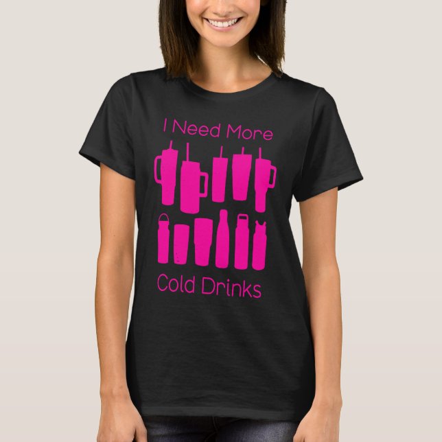 Camiseta I Need More Cold Drinks Too Many Pink Bottles Tumb (Frente)