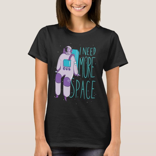 Camiseta I Need More Space And Galaxies Space Astronaut (Frente)