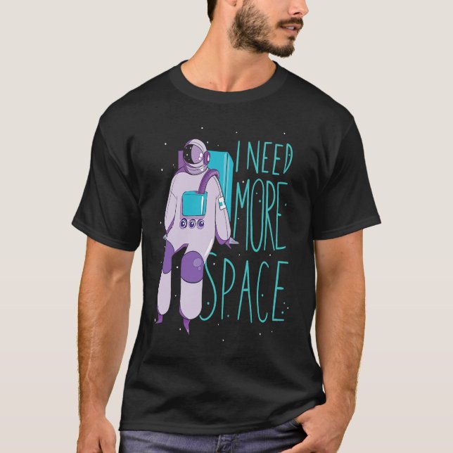 Camiseta I Need More Space And Galaxies Space Astronaut (Frente)
