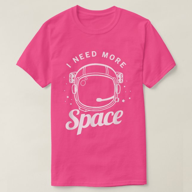 Camiseta I Need More Space Funny Outer Space Themed Science (Frente do Design)