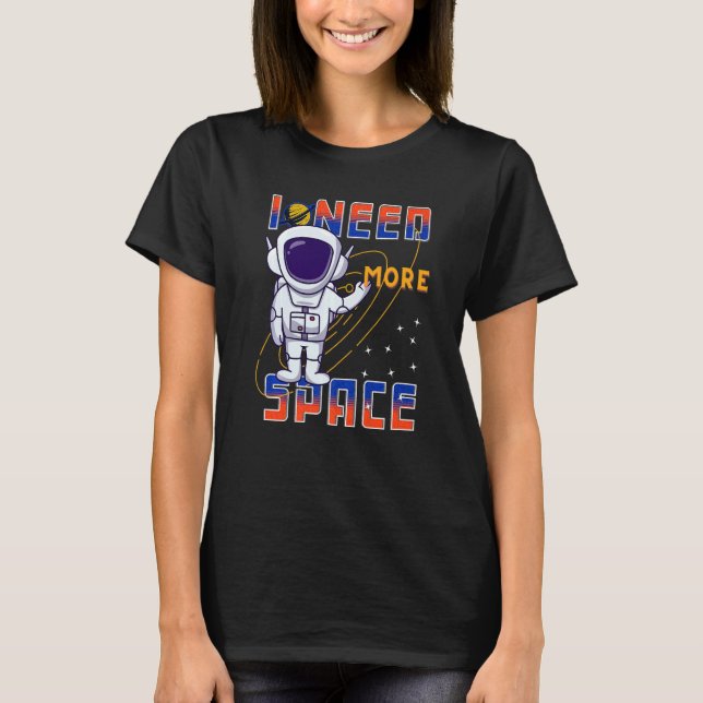 Camiseta I Need More Space Science Galaxy Quote Astronauts  (Frente)