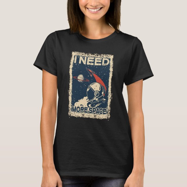 Camiseta I Need More Space Shirt Astronaut Spaceman Spacesh (Frente)