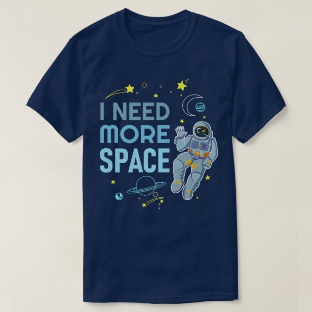 Camiseta I Need More Space  Space Astronaut  (Frente do Design)