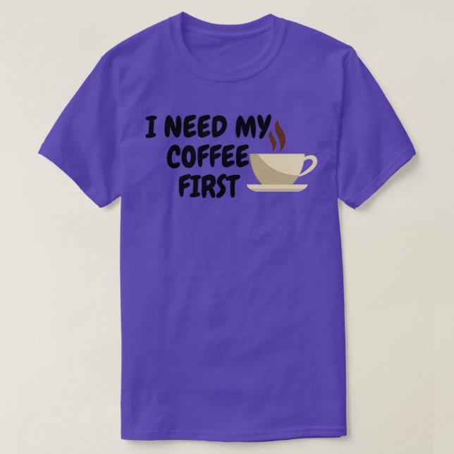 Camiseta I Need My Coffee First (Frente do Design)