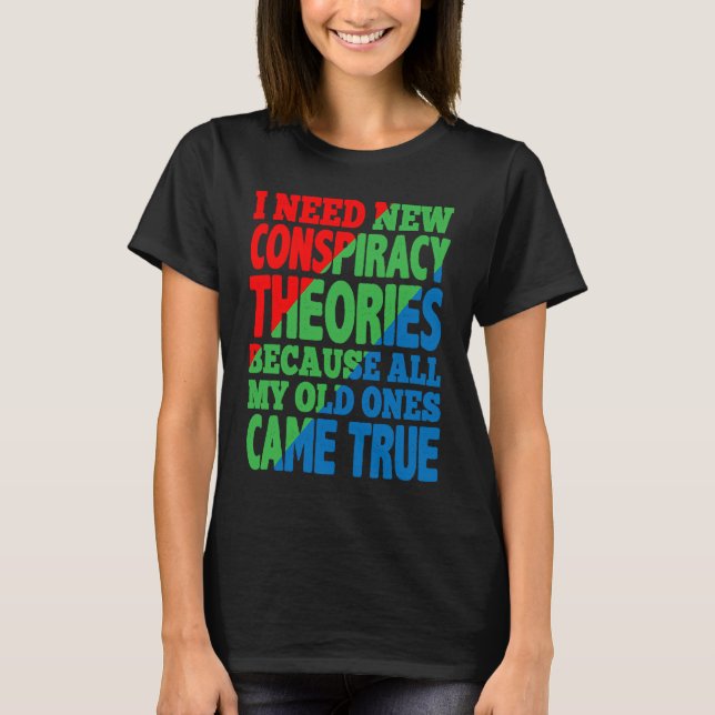Camiseta I Need New Conspiracy Theories (Frente)