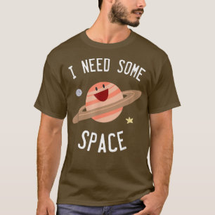 Camiseta I Need Some Space Planet Star Moon Universe Funny