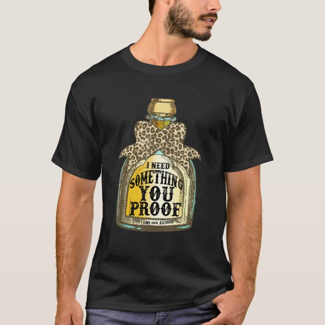 Camiseta I Need Something You Proof Leopard Drinking (Frente)