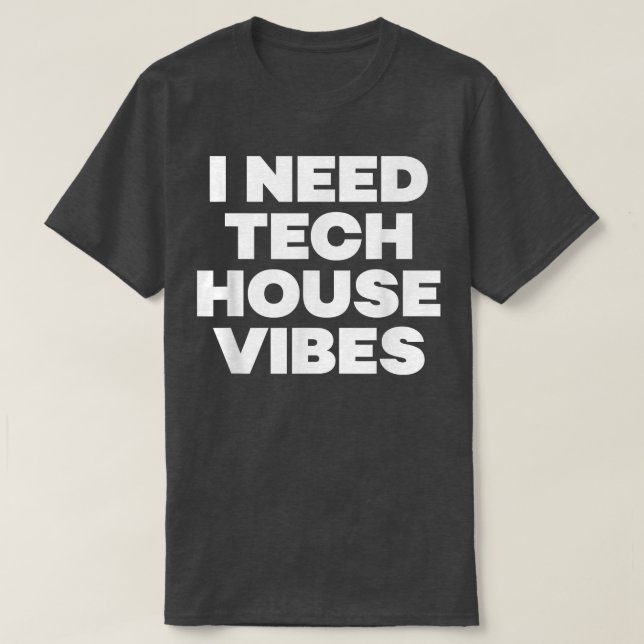 Camiseta I Need Tech House Vibes - Edm Dance Music Festival (Frente do Design)