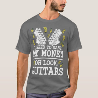 Camiseta I Need To Save My Money Oh Look, Guitars Lovers Jo