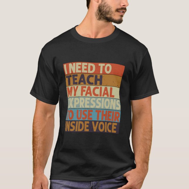 Camiseta I Need To Teach My Facial Expressions Use Their In (Frente)