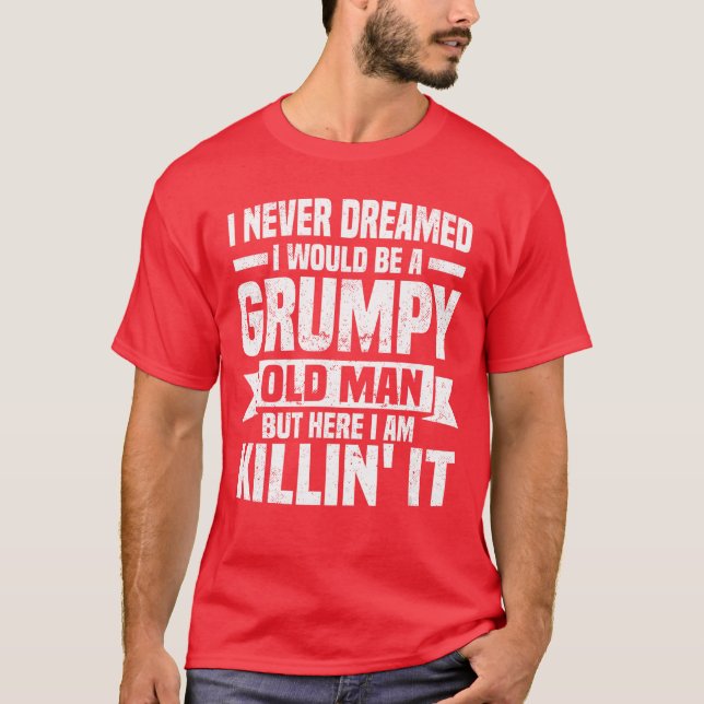 Camiseta I Never Dreamed I Would Be A Grumpy Old Man Father (Frente)