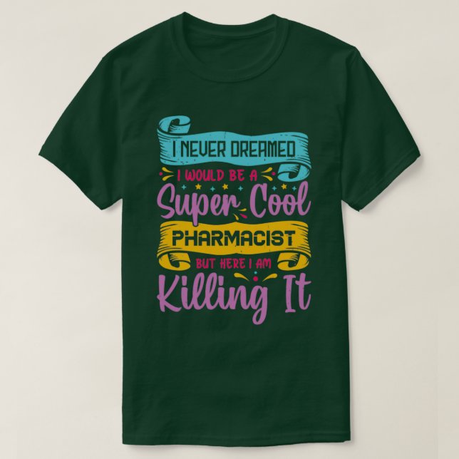 Camiseta I never dreamed I would be a super cool pharmacist (Frente do Design)