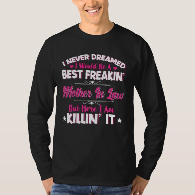 Camiseta I Never Dreamed I Would Be Best Freakin Mother In  (Frente)